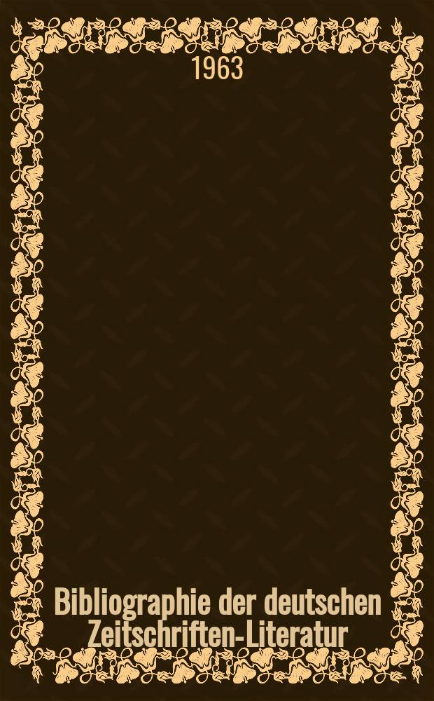 Bibliographie der deutschen Zeitschriften-Literatur : Alphabetisches nach Schlagworten sachlich geordnetes Verzeichnis, von... Aufsätzen, die während des Jahres in... zumeist wissenschaftlichen Zeitschriften deutscher Zunge erschienen sind. Bd.126 1963, Lfg.5