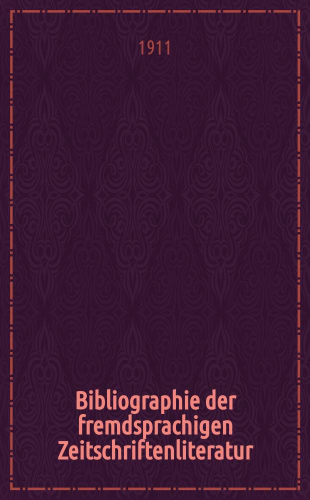 Bibliographie der fremdsprachigen Zeitschriftenliteratur : Alphabetisches hach Schlagworten in deutscher Sprache sachlich geordnetes Verzeichnis von Aufs&auml;tzen die in zumeist wissenschaftlichen Zeitungen nichtdeutscher Zunge erschienen sind. Bd.1, 1911-[1]