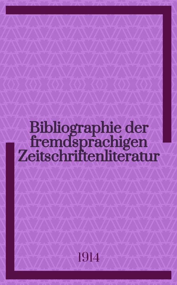Bibliographie der fremdsprachigen Zeitschriftenliteratur : Alphabetisches hach Schlagworten in deutscher Sprache sachlich geordnetes Verzeichnis von Aufs&auml;tzen die in zumeist wissenschaftlichen Zeitungen nichtdeutscher Zunge erschienen sind. Bd.9 1913-2, Lfg.1