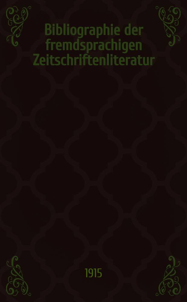 Bibliographie der fremdsprachigen Zeitschriftenliteratur : Alphabetisches hach Schlagworten in deutscher Sprache sachlich geordnetes Verzeichnis von Aufsätzen die in zumeist wissenschaftlichen Zeitungen nichtdeutscher Zunge erschienen sind. Bd.13, 1914-2