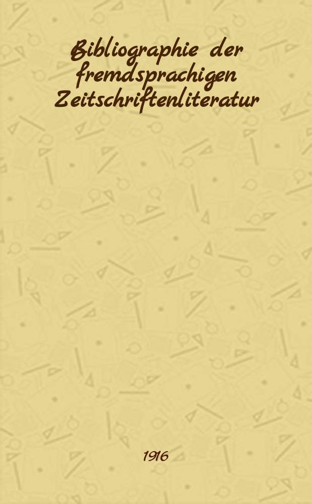 Bibliographie der fremdsprachigen Zeitschriftenliteratur : Alphabetisches hach Schlagworten in deutscher Sprache sachlich geordnetes Verzeichnis von Aufsätzen die in zumeist wissenschaftlichen Zeitungen nichtdeutscher Zunge erschienen sind. Bd.15, 1914-4