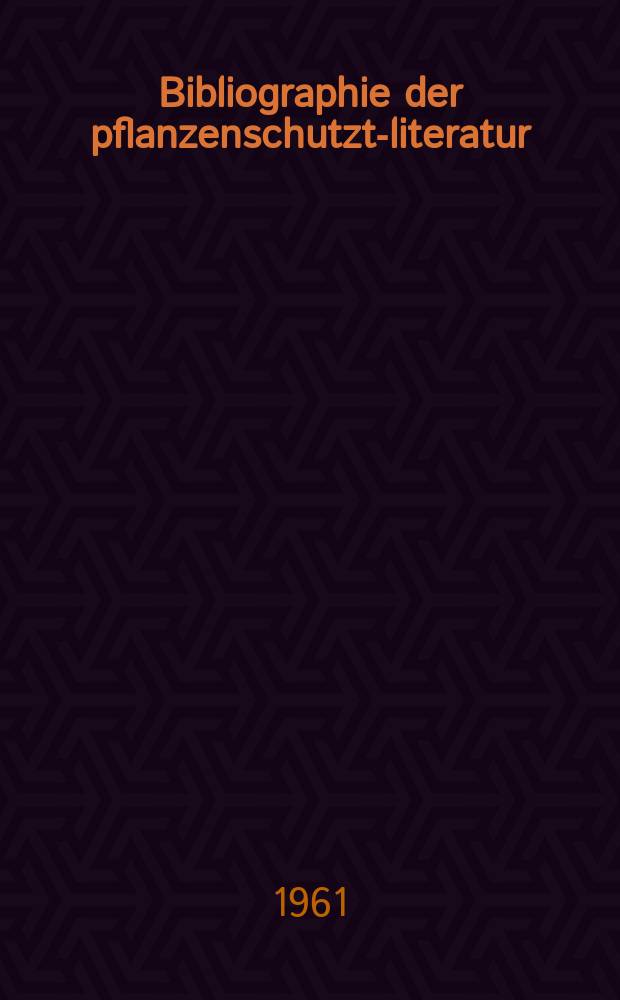 Bibliographie der pflanzenschutzt-literatur : Das jahr. 1954, T.1