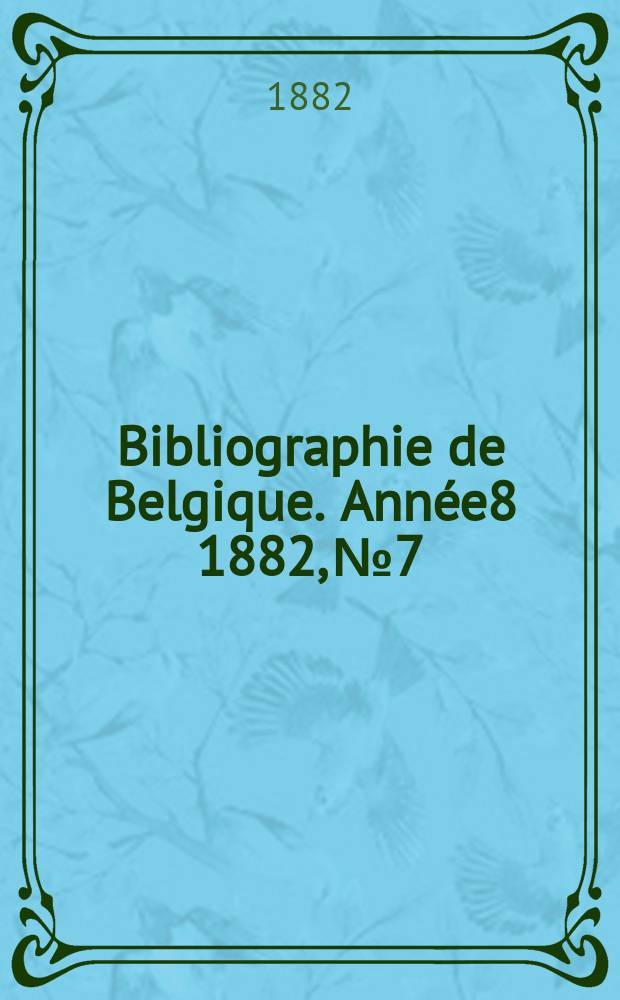 Bibliographie de Belgique. Année8 1882, №7