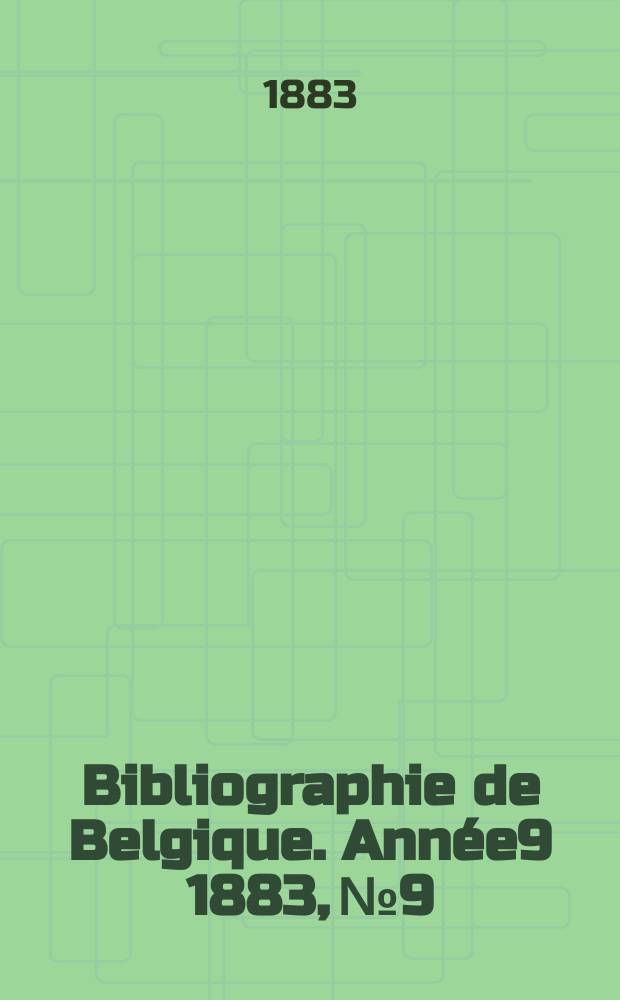 Bibliographie de Belgique. Ann&eacute;e9 1883, №9
