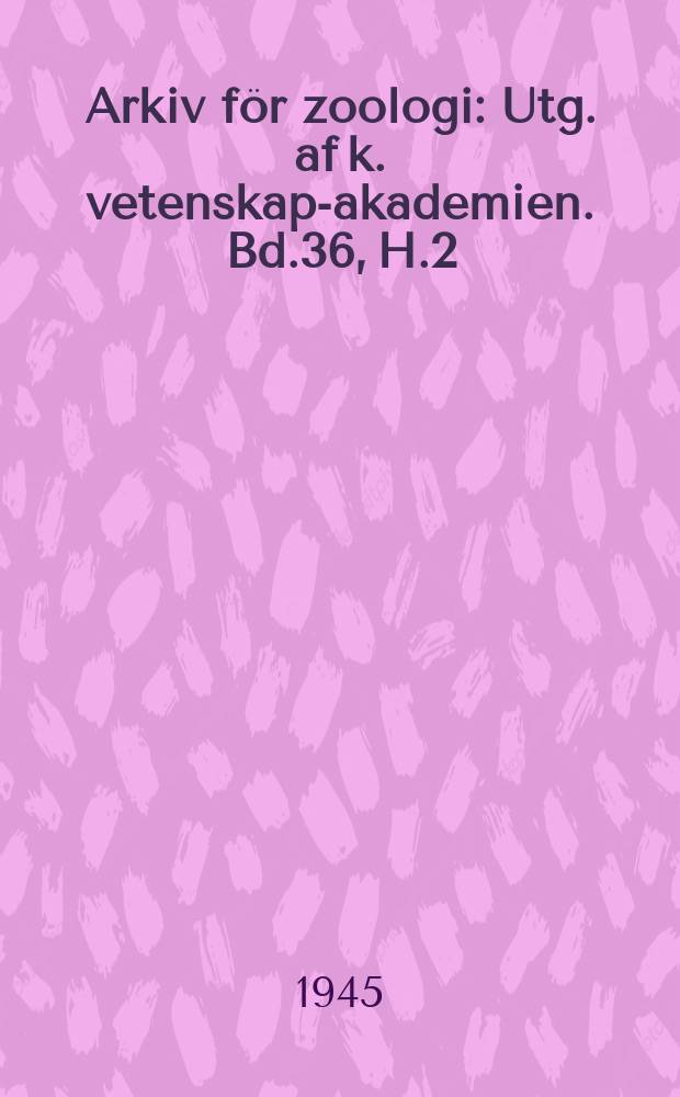 Arkiv för zoologi : Utg. af k. vetenskaps- akademien. Bd.36, H.2