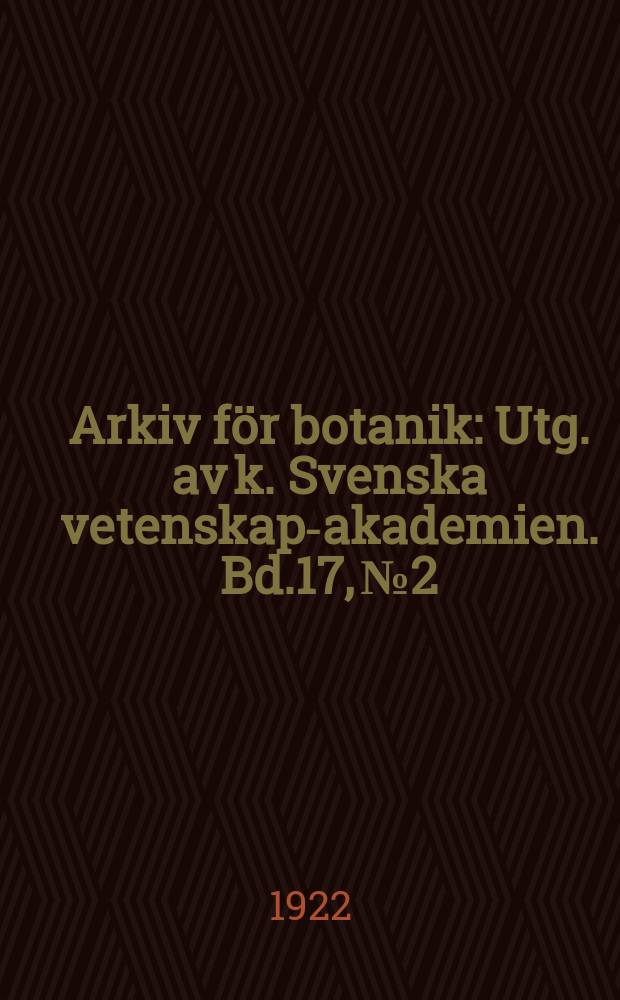 Arkiv för botanik : Utg. av k. Svenska vetenskaps- akademien. Bd.17, №2