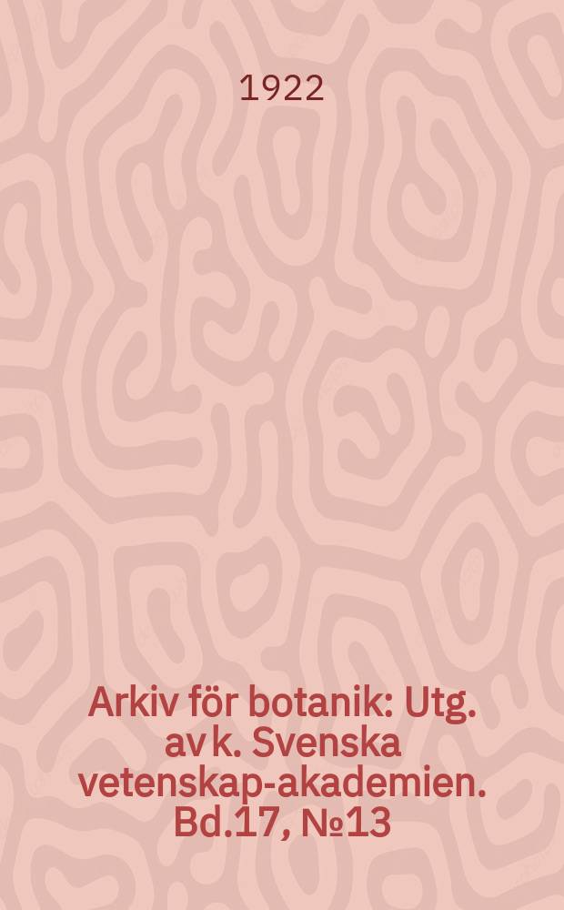 Arkiv för botanik : Utg. av k. Svenska vetenskaps- akademien. Bd.17, №13
