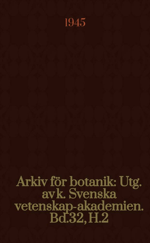 Arkiv för botanik : Utg. av k. Svenska vetenskaps- akademien. Bd.32, H.2