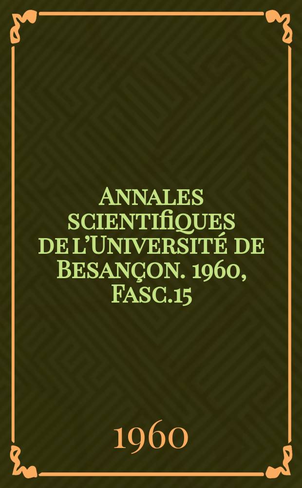 Annales scientifiques de l’Université de Besançon. 1960, Fasc.15