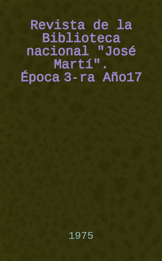 Revista de la Biblioteca nacional "Jos&eacute; Mart&iacute;". &Eacute;poca 3-ra A&ntilde;o17(66) 1975, №2