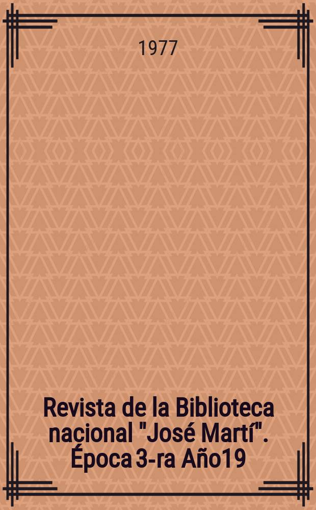 Revista de la Biblioteca nacional "José Martí". Época 3-ra Año19(68) 1977, №3