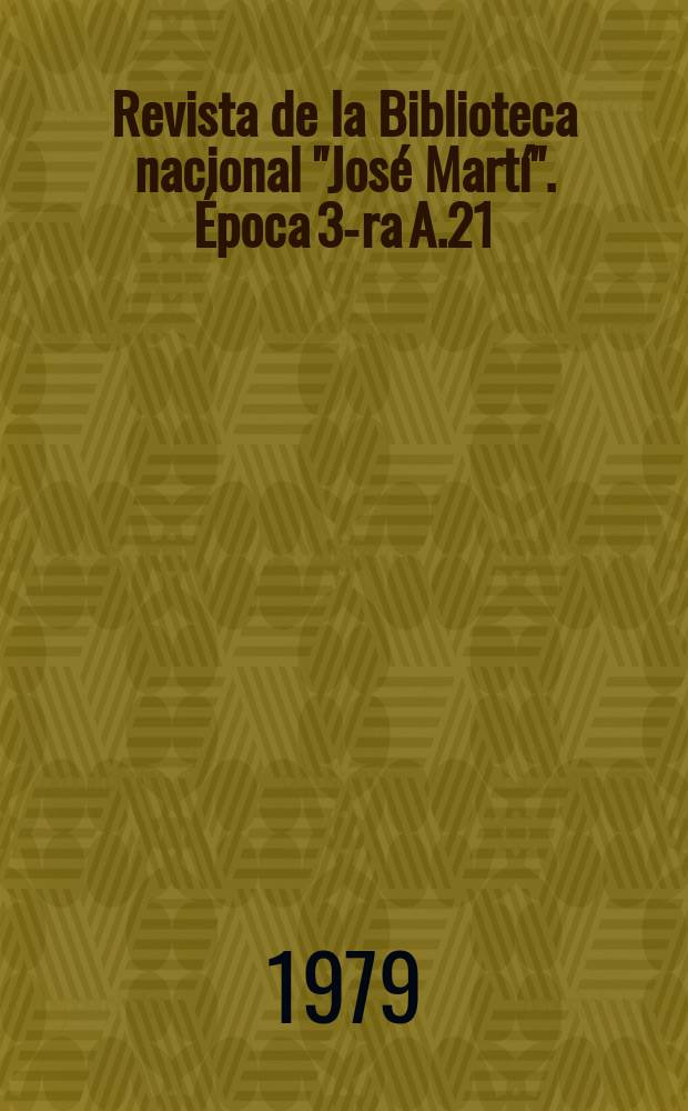 Revista de la Biblioteca nacional "José Martí". Época 3-ra A.21(70) 1979, №1