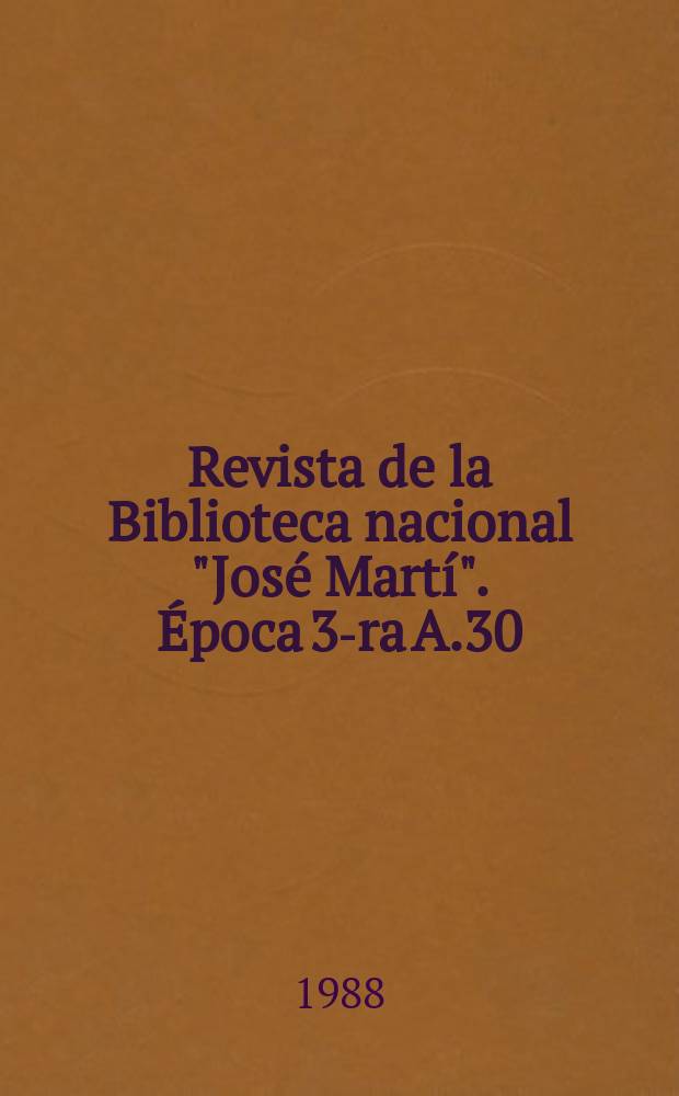 Revista de la Biblioteca nacional "José Martí". Época 3-ra A.30(79) 1988, №2