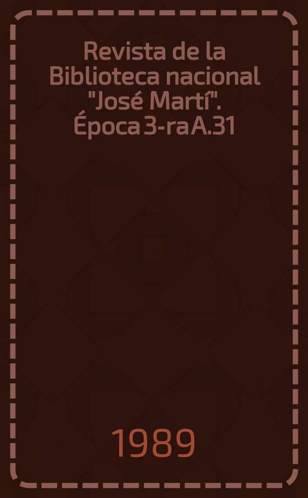 Revista de la Biblioteca nacional "José Martí". Época 3-ra A.31(80) 1989, №3