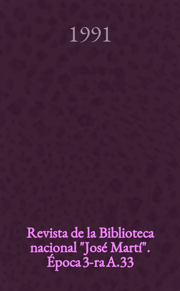 Revista de la Biblioteca nacional "José Martí". Época 3-ra A.33(82) 1991, №1/2