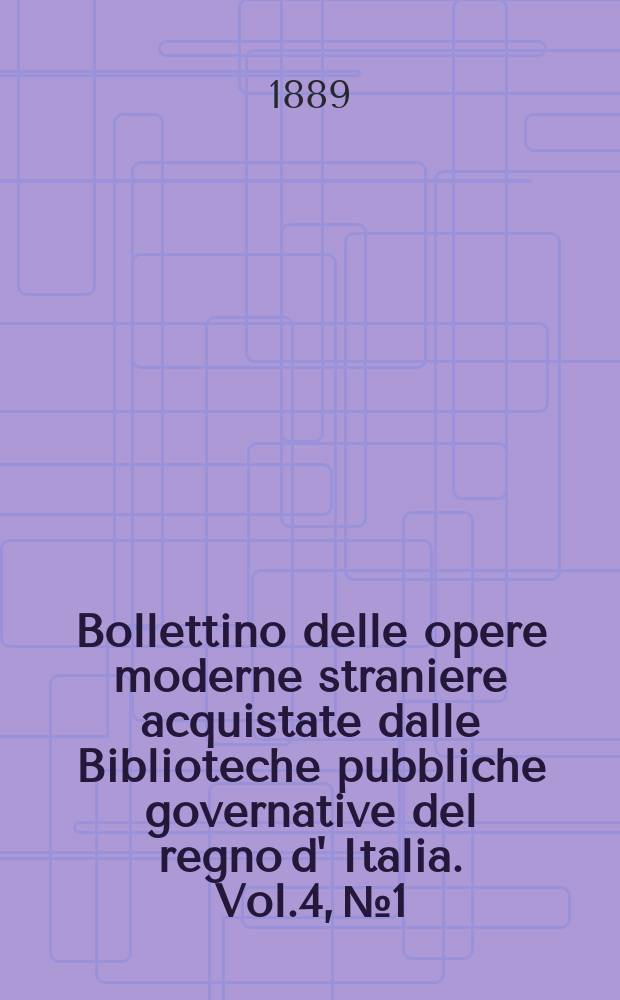 Bollettino delle opere moderne straniere acquistate dalle Biblioteche pubbliche governative del regno d' Italia. Vol.4, №1