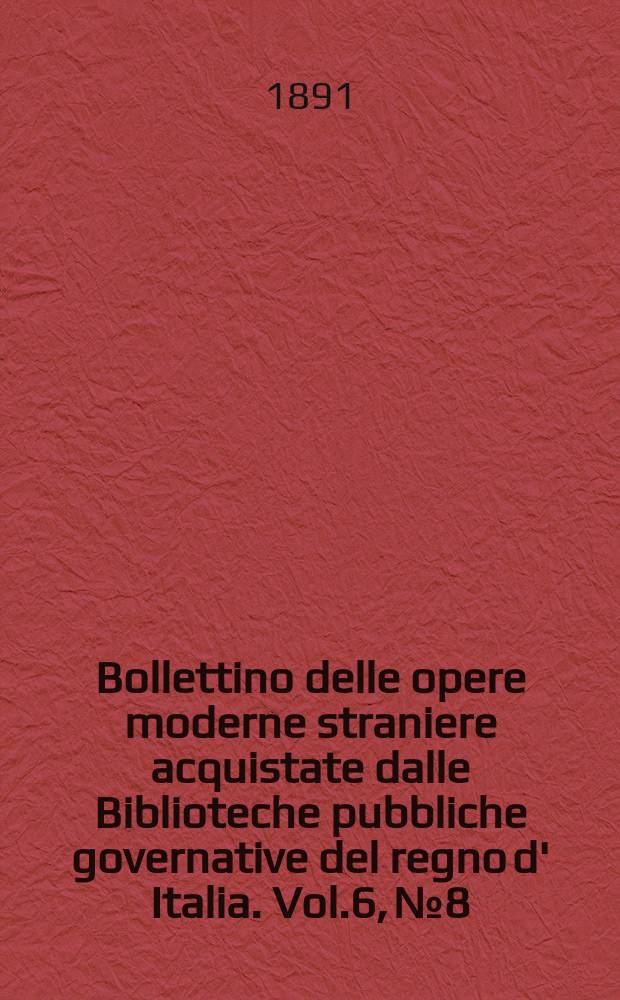 Bollettino delle opere moderne straniere acquistate dalle Biblioteche pubbliche governative del regno d' Italia. Vol.6, №8