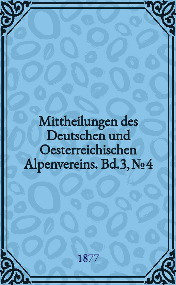 Mittheilungen des Deutschen und Oesterreichischen Alpenvereins. Bd.3, №4