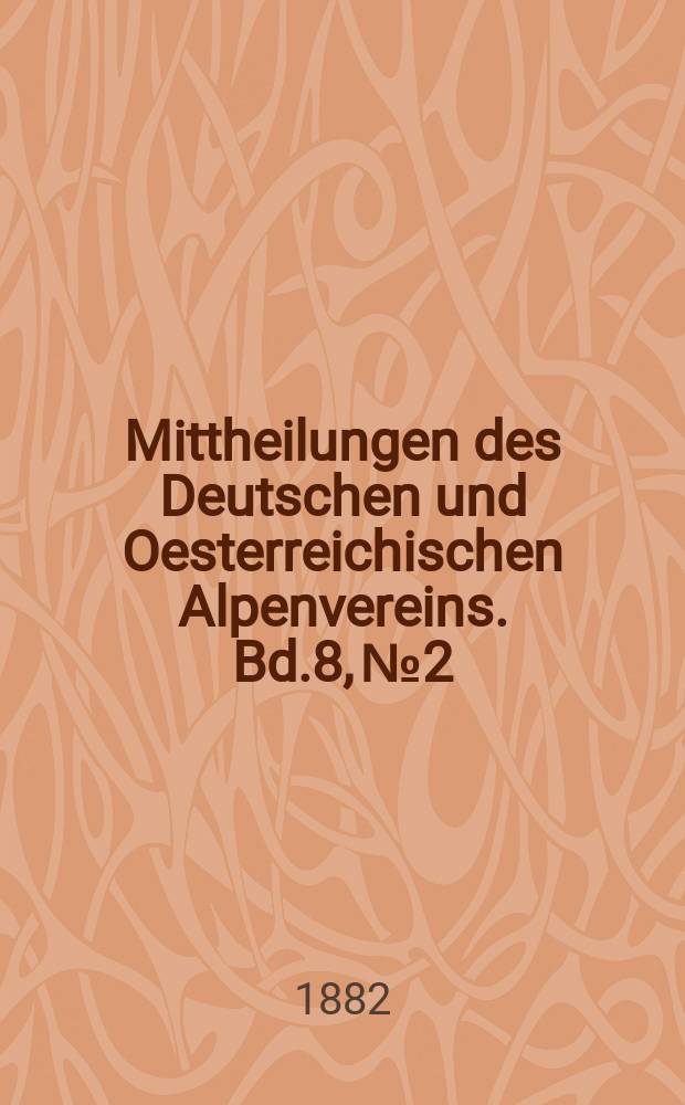 Mittheilungen des Deutschen und Oesterreichischen Alpenvereins. Bd.8, №2