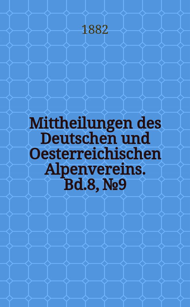 Mittheilungen des Deutschen und Oesterreichischen Alpenvereins. Bd.8, №9