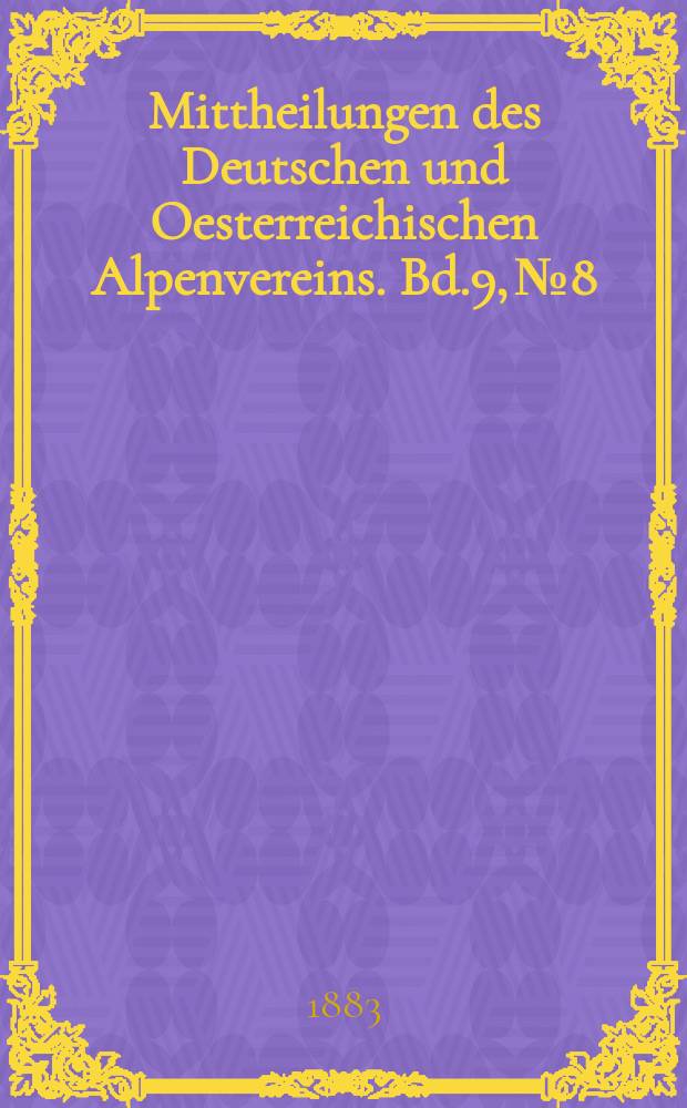 Mittheilungen des Deutschen und Oesterreichischen Alpenvereins. Bd.9, №8