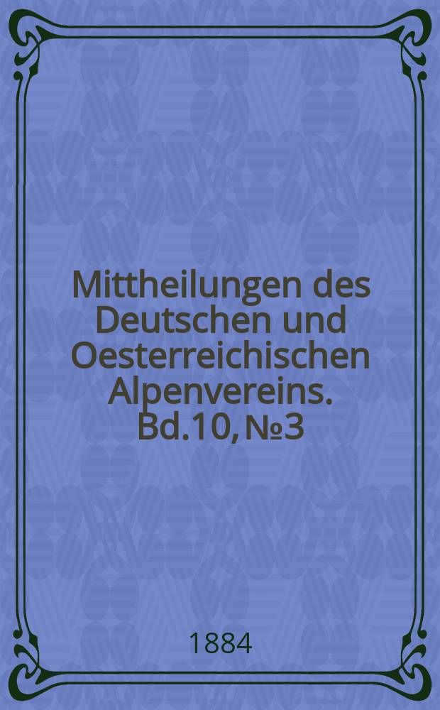 Mittheilungen des Deutschen und Oesterreichischen Alpenvereins. Bd.10, №3
