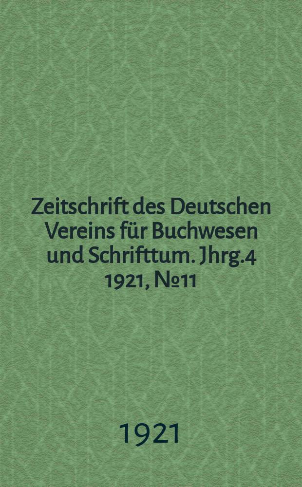Zeitschrift des Deutschen Vereins für Buchwesen und Schrifttum. Jhrg.4 1921, №11