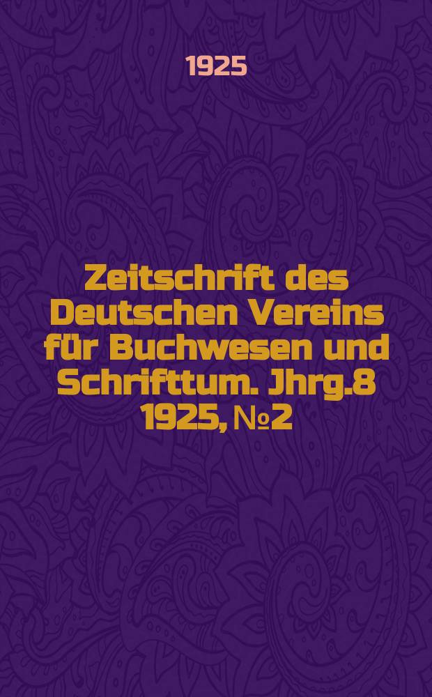 Zeitschrift des Deutschen Vereins für Buchwesen und Schrifttum. Jhrg.8 1925, №2