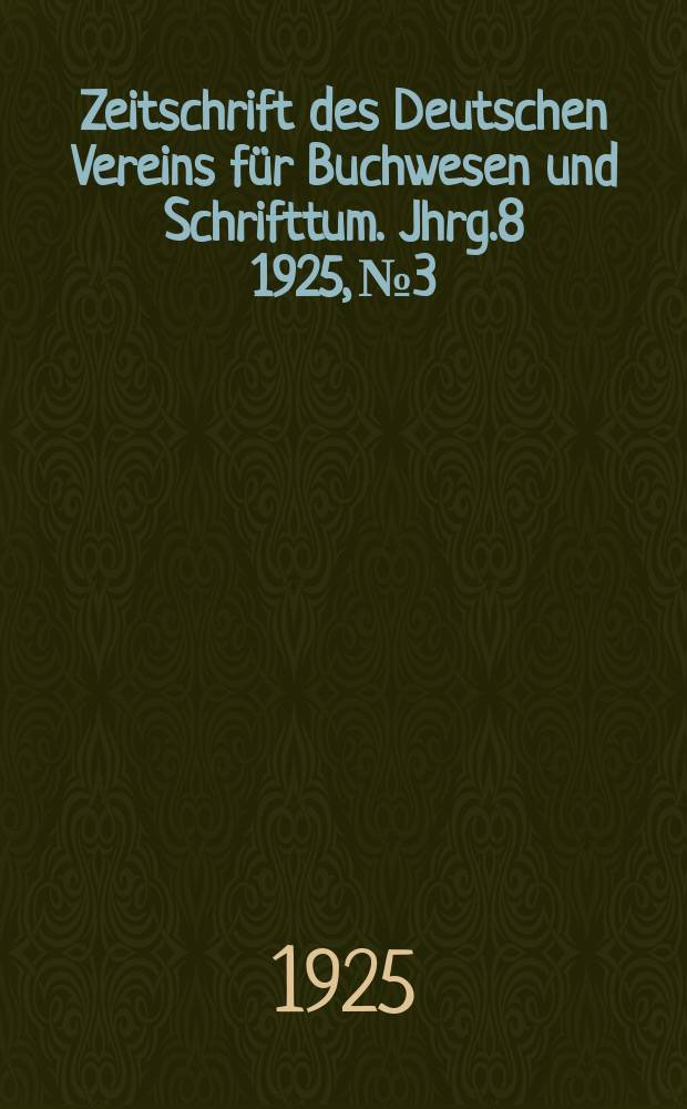 Zeitschrift des Deutschen Vereins für Buchwesen und Schrifttum. Jhrg.8 1925, №3