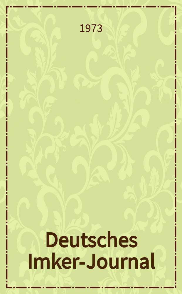 Deutsches Imker-Journal : Forum für Wiss. u. Praxis Überregionale dt. Imker-Fachztschr. Vereinigt mit "Nordwestdt. Imkerzeitung", "Westfälische Bienenzeitung". Jg.7 1973, H.12