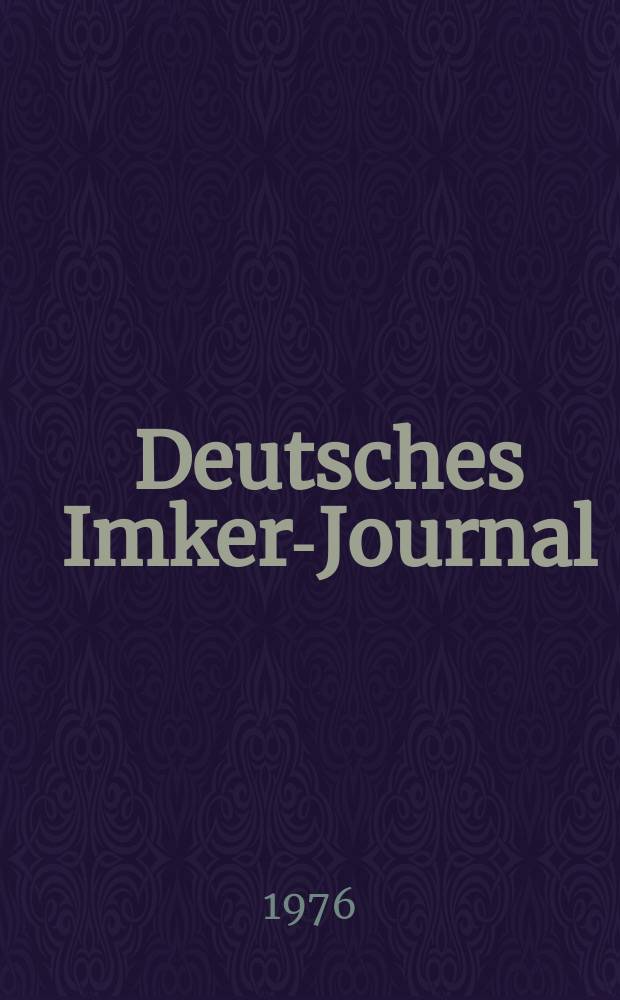 Deutsches Imker-Journal : Forum für Wiss. u. Praxis Überregionale dt. Imker-Fachztschr. Vereinigt mit "Nordwestdt. Imkerzeitung", "Westfälische Bienenzeitung". Jg.10 1976, H.6
