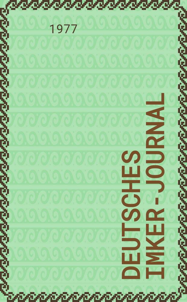 Deutsches Imker-Journal : Forum für Wiss. u. Praxis Überregionale dt. Imker-Fachztschr. Vereinigt mit "Nordwestdt. Imkerzeitung", "Westfälische Bienenzeitung". Jg.11 1977, H.5