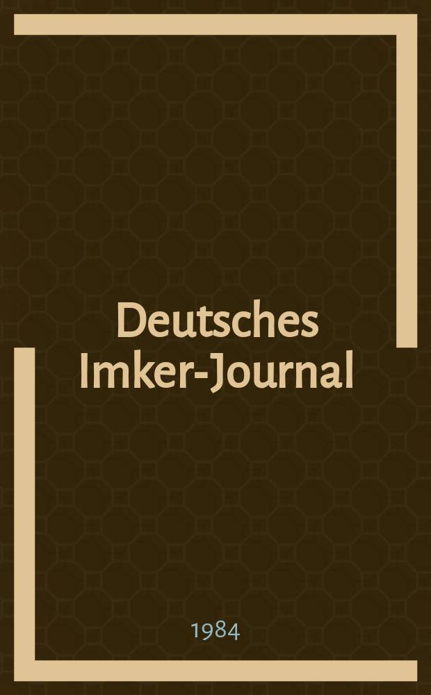 Deutsches Imker-Journal : Forum für Wiss. u. Praxis Überregionale dt. Imker-Fachztschr. Vereinigt mit "Nordwestdt. Imkerzeitung", "Westfälische Bienenzeitung". Jg.18 1984, H.3