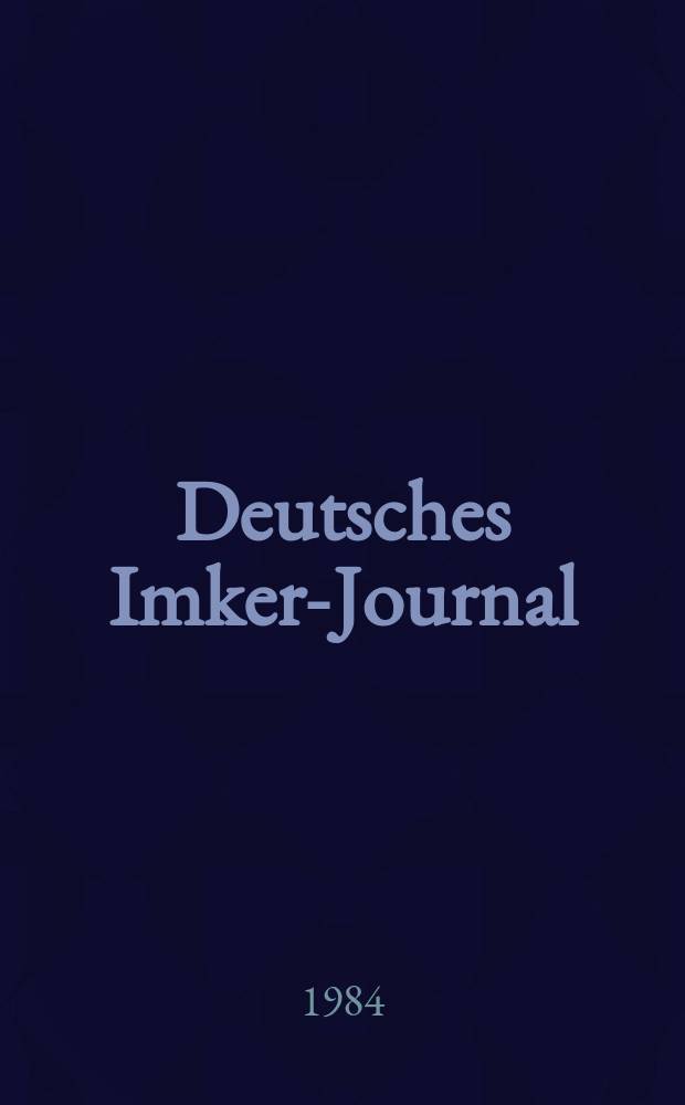 Deutsches Imker-Journal : Forum für Wiss. u. Praxis Überregionale dt. Imker-Fachztschr. Vereinigt mit "Nordwestdt. Imkerzeitung", "Westfälische Bienenzeitung". Jg.18 1984, H.12