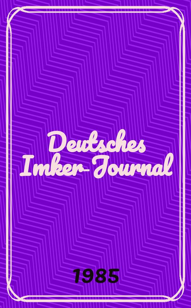 Deutsches Imker-Journal : Forum für Wiss. u. Praxis Überregionale dt. Imker-Fachztschr. Vereinigt mit "Nordwestdt. Imkerzeitung", "Westfälische Bienenzeitung". Jg.19 1985, H.5
