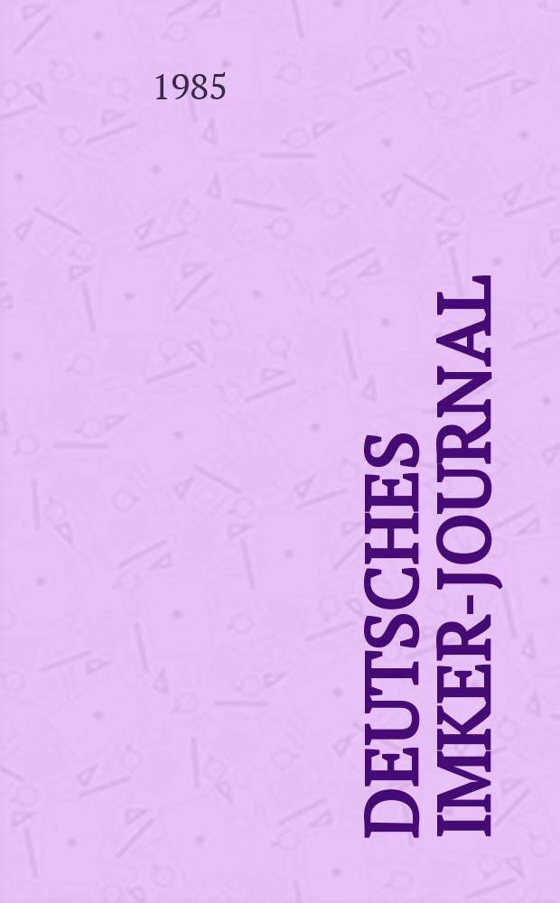 Deutsches Imker-Journal : Forum für Wiss. u. Praxis Überregionale dt. Imker-Fachztschr. Vereinigt mit "Nordwestdt. Imkerzeitung", "Westfälische Bienenzeitung". Jg.19 1985, H.7