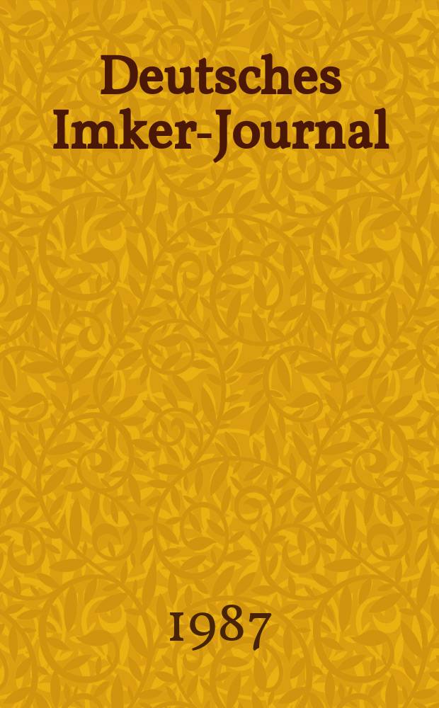 Deutsches Imker-Journal : Forum f&uuml;r Wiss. u. Praxis &Uuml;berregionale dt. Imker-Fachztschr. Vereinigt mit "Nordwestdt. Imkerzeitung", "Westf&auml;lische Bienenzeitung". Jg.21 1987, H.1