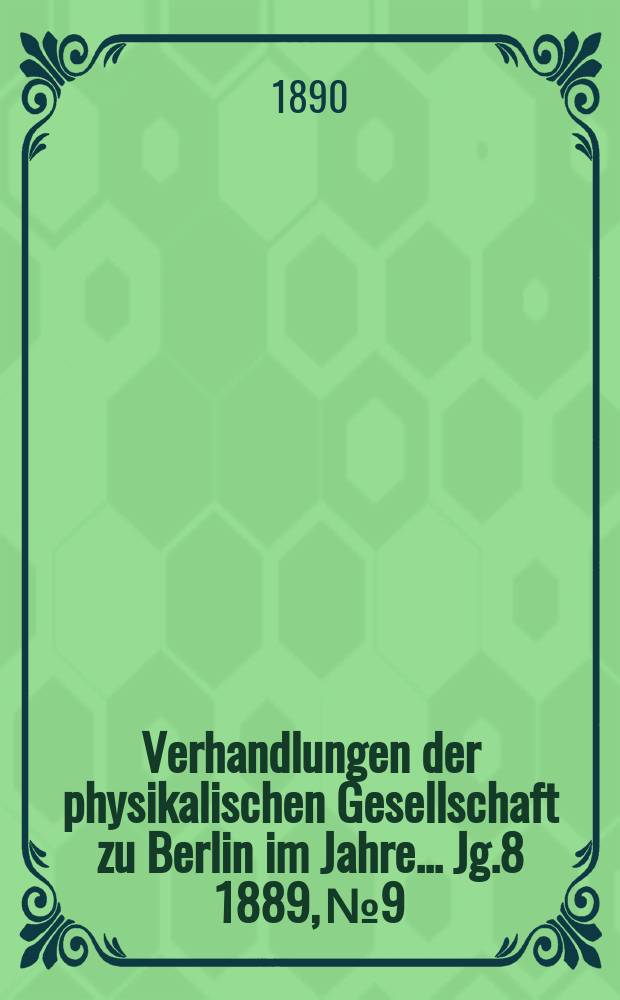 Verhandlungen der physikalischen Gesellschaft zu Berlin im Jahre ... Jg.8 1889, №9