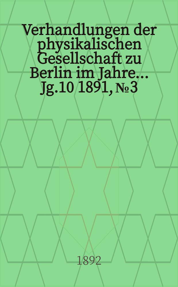 Verhandlungen der physikalischen Gesellschaft zu Berlin im Jahre ... Jg.10 1891, №3