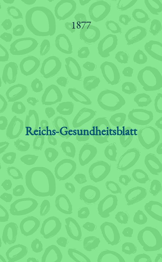 Reichs-Gesundheitsblatt : Hrsg. vom Reichsgesundheitsamt. Jg.1 1877, №6