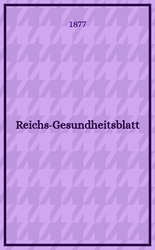 Reichs-Gesundheitsblatt : Hrsg. vom Reichsgesundheitsamt. Jg.1 1877, №19