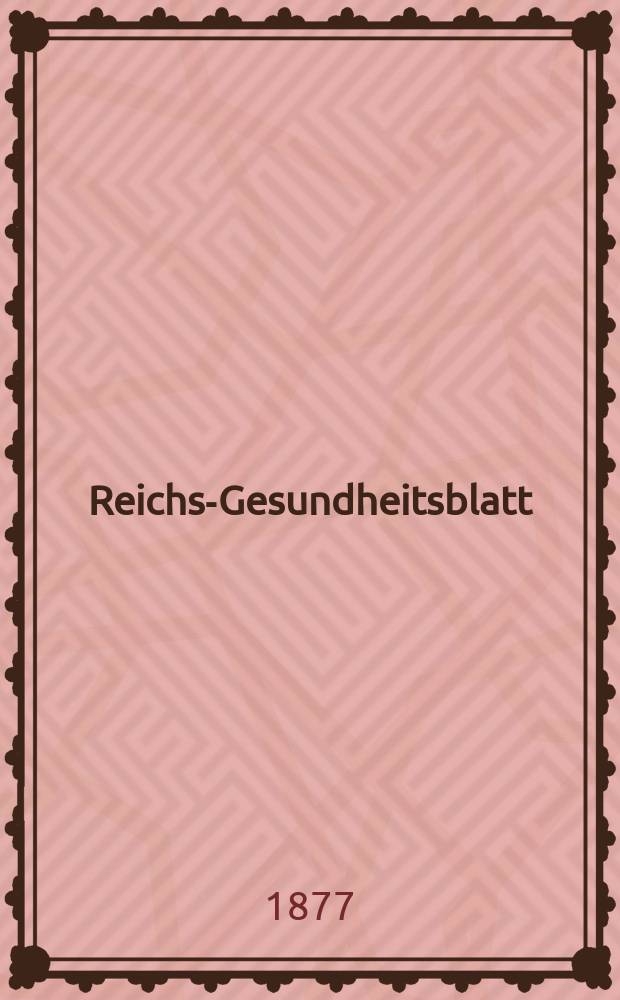 Reichs-Gesundheitsblatt : Hrsg. vom Reichsgesundheitsamt. Jg.1 1877, №48