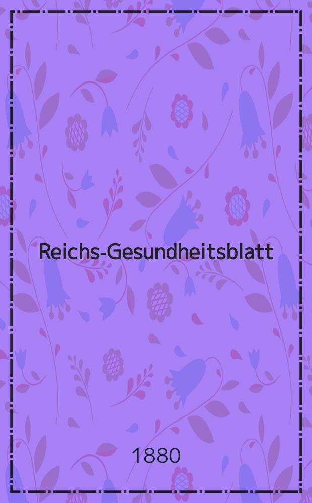 Reichs-Gesundheitsblatt : Hrsg. vom Reichsgesundheitsamt. Jg.4 1880, №48