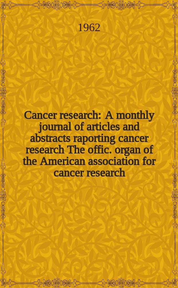 Cancer research : A monthly journal of articles and abstracts raporting cancer research The offic. organ of the American association for cancer research. Vol.22, №2