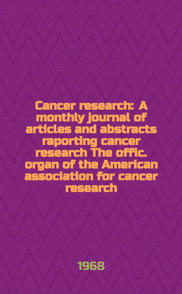Cancer research : A monthly journal of articles and abstracts raporting cancer research The offic. organ of the American association for cancer research. Vol.28, №12