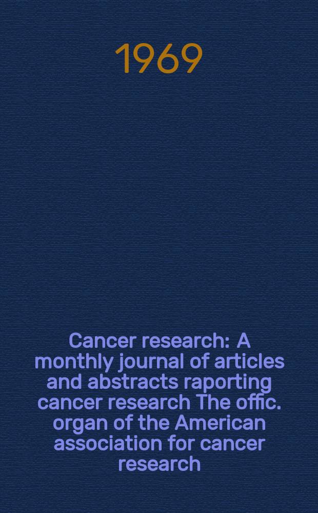 Cancer research : A monthly journal of articles and abstracts raporting cancer research The offic. organ of the American association for cancer research. Vol.29, №2