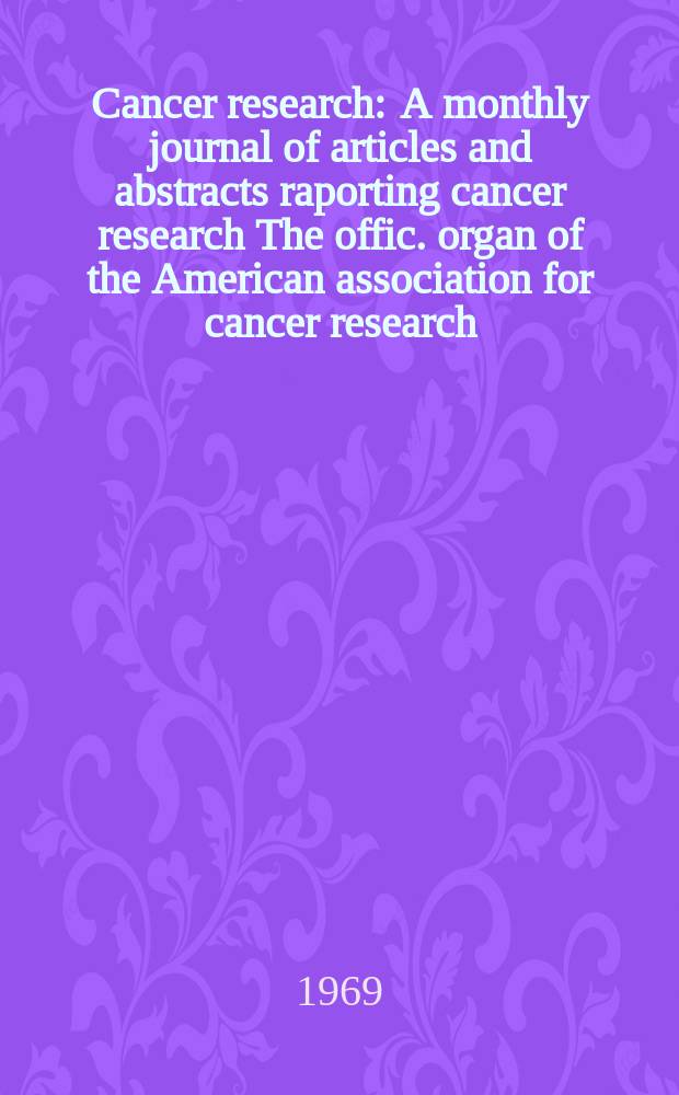Cancer research : A monthly journal of articles and abstracts raporting cancer research The offic. organ of the American association for cancer research. Vol.29, №9