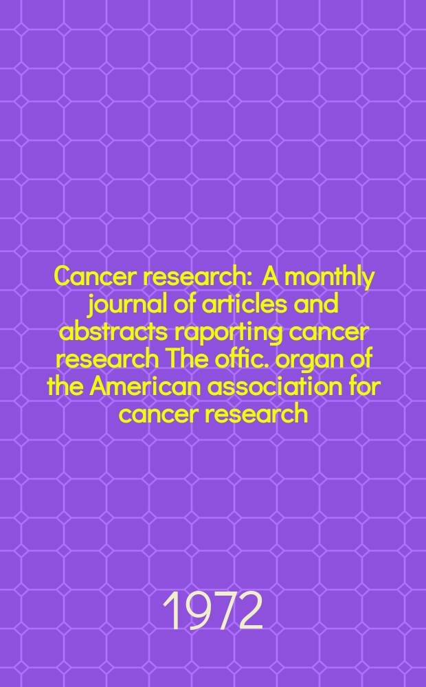 Cancer research : A monthly journal of articles and abstracts raporting cancer research The offic. organ of the American association for cancer research. Vol.32, №9