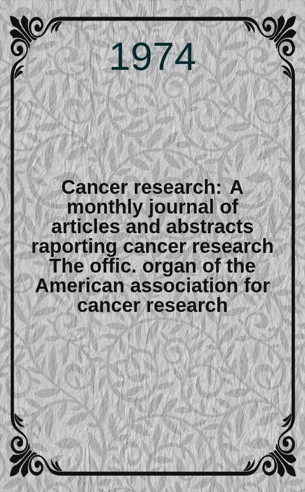 Cancer research : A monthly journal of articles and abstracts raporting cancer research The offic. organ of the American association for cancer research. Vol.34, №8