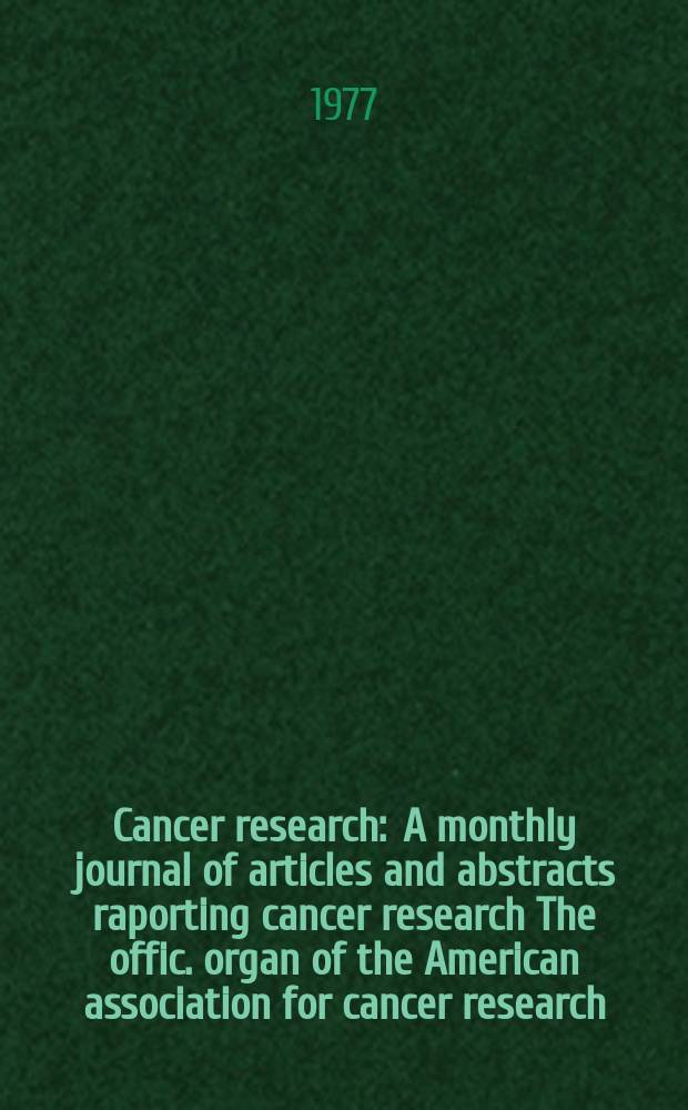 Cancer research : A monthly journal of articles and abstracts raporting cancer research The offic. organ of the American association for cancer research. Vol.37, №6